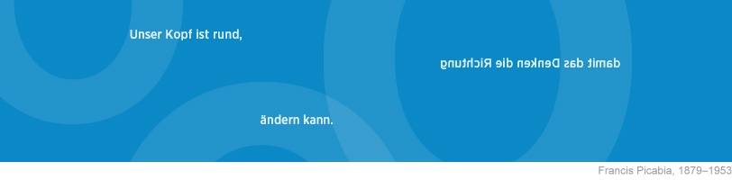 "unser kopf ist rund damit wir die richtung aendern koennen"